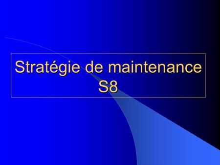 Stratégie de maintenance S8