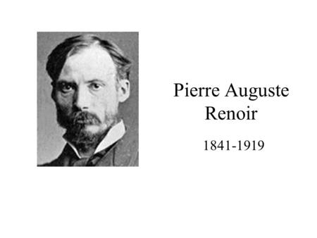 Pierre Auguste Renoir 1841-1919.