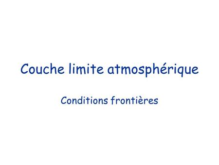 Couche limite atmosphérique Conditions frontières.