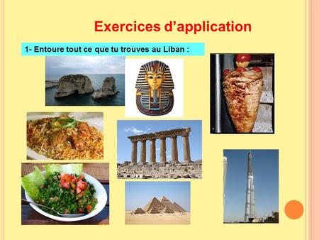 1- Entoure tout ce que tu trouves au Liban : Exercices d’application.