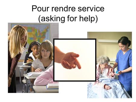 Pour rendre service (asking for help) Comment demander.