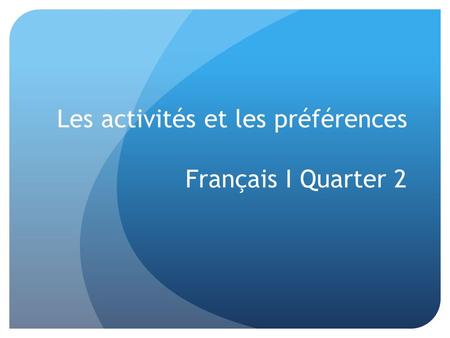 Les activités et les préférences Français I Quarter 2