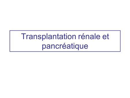 Transplantation rénale et pancréatique