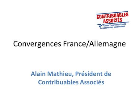 Convergences France/Allemagne Alain Mathieu, Président de Contribuables Associés.