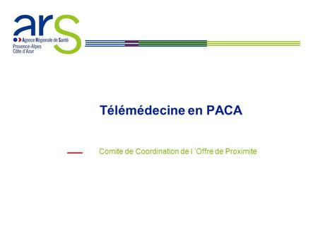 Télémédecine en PACA Comite de Coordination de l ’Offre de Proximite.