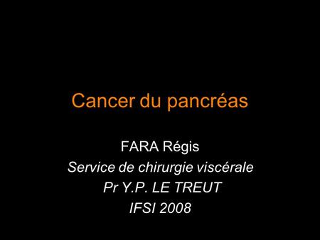 FARA Régis Service de chirurgie viscérale Pr Y.P. LE TREUT IFSI 2008
