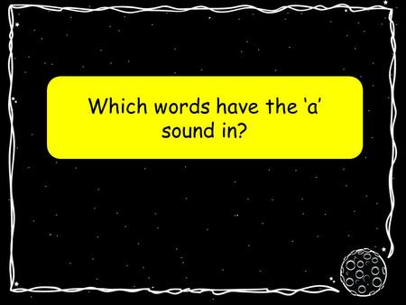 Which words have the ‘a’ sound in? a la planète a.