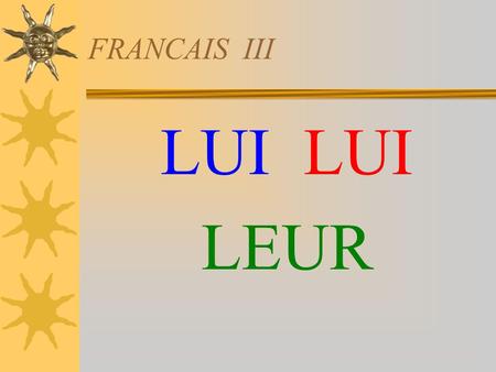 FRANCAIS III LUI LEUR. FR III----do now review  Fr-anglais  1/Je t’aime  2/Tu m’aimes  3/Il l’aime  4/Nous vous aimons.  5/Vous nous aimez.  6/Ils.