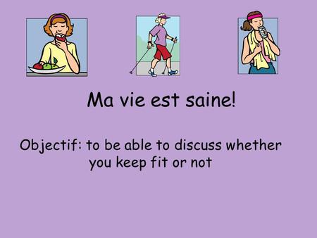 Objectif: to be able to discuss whether you keep fit or not