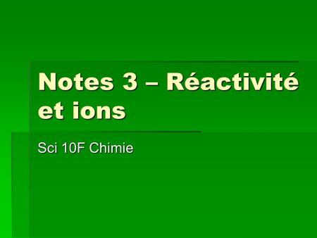 Notes 3 – Réactivité et ions