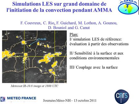 Journées Méso-NH – 13 octobre 2011 Simulations LES sur grand domaine de l'initiation de la convection pendant AMMA F. Couvreux, C. Rio, F. Guichard, M.
