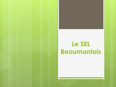 Le SEL Beaumontois.  S = Système  E = d’ Echange  L = Local.