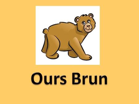 Ours Brun This is based on “Ours Brun” by Eric Carle, though has been altered.