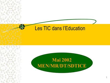 1 Les TIC dans l’Education Mai 2002 MEN/MR/DT/SDTICE.