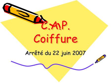 C.A.P. Coiffure Arrêté du 22 juin 2007. Les unités obligatoires sont soumises à un Contrôle en Cours de Formation Les unités obligatoires sont soumises.