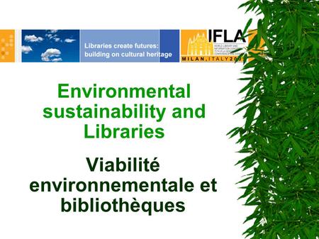 Environmental sustainability and Libraries Viabilité environnementale et bibliothèques.
