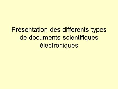 Présentation des différents types de documents scientifiques électroniques.