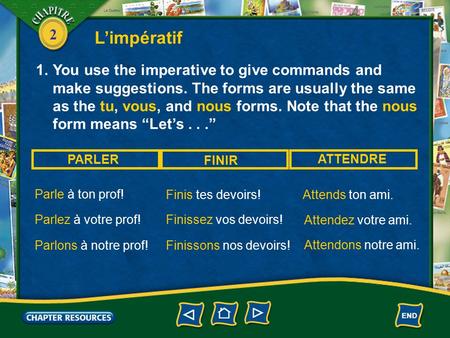 2 L’impératif 1.You use the imperative to give commands and make suggestions. The forms are usually the same as the tu, vous, and nous forms. Note that.