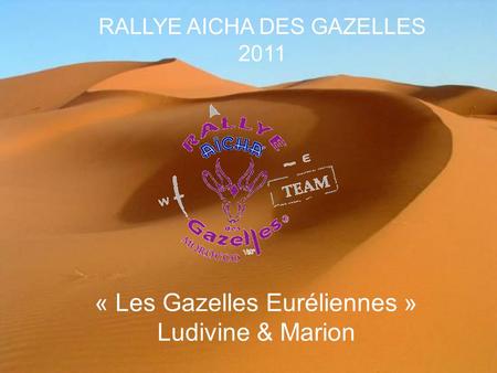 RALLYE AICHA DES GAZELLES 2011 « Les Gazelles Euréliennes » Ludivine & Marion.