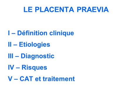 LE PLACENTA PRAEVIA I – Définition clinique II – Etiologies