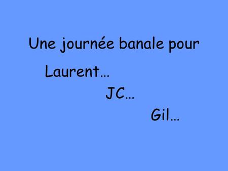 Une journée banale pour Laurent… JC… Gil…. Mercredi 29 septembre 2004 Briefing: M.T.O: OK; QNH 1020 F-GOZZ: prêt Gil: oreilles OK… JC: humeur OK… Lolo: