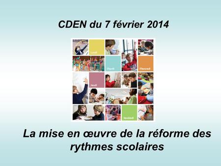 La mise en œuvre de la réforme des rythmes scolaires CDEN du 7 février 2014.