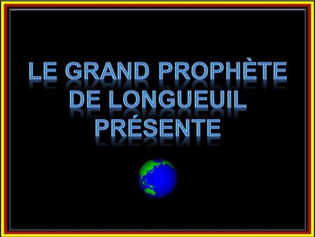 Le grand Prophète De Longueuil présente.
