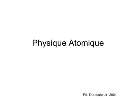 Physique Atomique Ph. Durouchoux 2004.