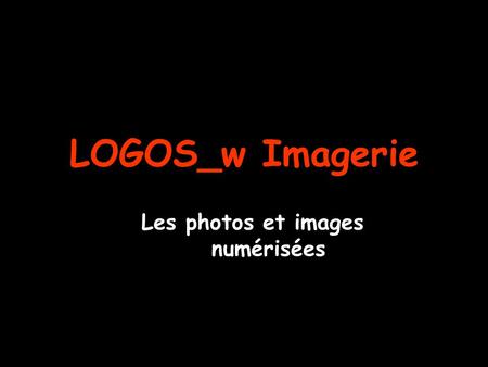 LOGOS_w Imagerie Les photos et images numérisées.