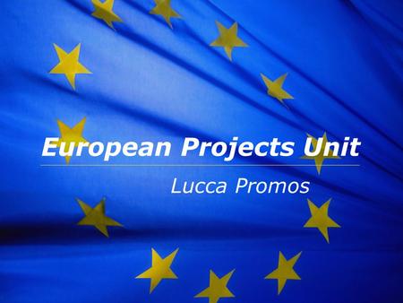 Www.luccapromos.it European Projects Unit Lucca Promos.