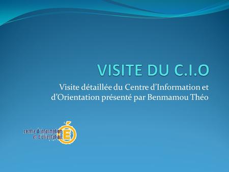 Visite détaillée du Centre d’Information et d’Orientation présenté par Benmamou Théo.