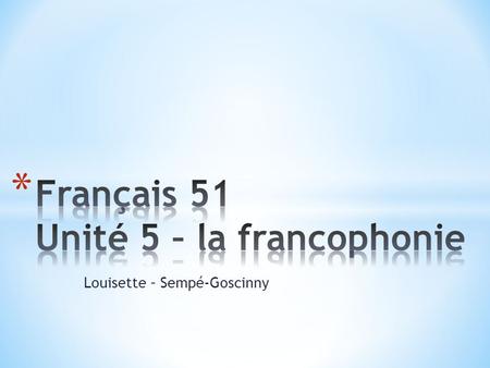 Français 51 Unité 5 – la francophonie