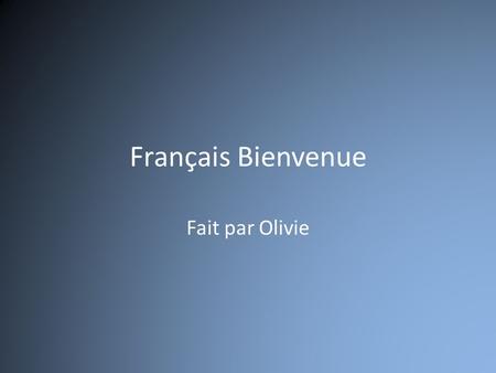 Français Bienvenue Fait par Olivie.