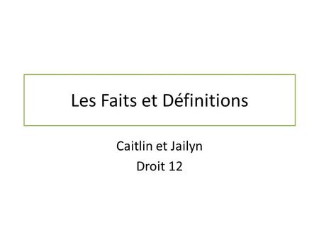 Les Faits et Définitions Caitlin et Jailyn Droit 12.