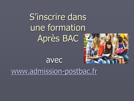 S’inscrire dans une formation Après BAC avec www.admission-postbac.fr.