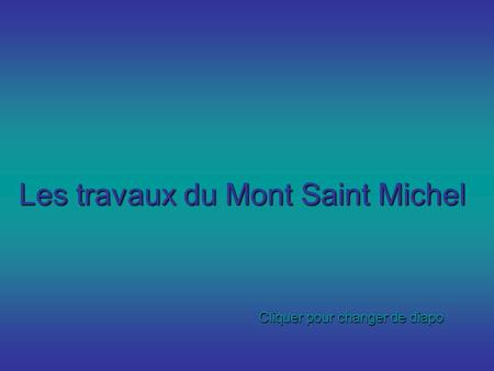 Les travaux du Mont Saint Michel