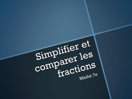 Simplifier et comparer les fractions
