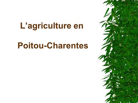 L’agriculture en Poitou-Charentes. C’est 1 768 milliards d’hectares de surface agricole soit 68% de la superficie de la région.