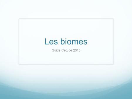 Les biomes Guide d’étude 2015.