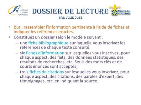 Dossier de Lecture Par Julie Dubé But : rassembler l’information pertinente à l’aide de fiches et indiquer les références exactes. Constituez un dossier.
