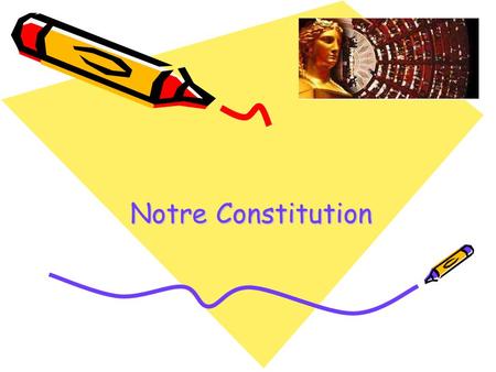 Notre Constitution. Les 3 pouvoirs de la République Française Le pouvoir exécutifLe pouvoir législatifLe pouvoir judiciaire Le Parlement Les Députés Les.