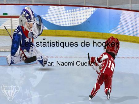 Les statistiques de hockey Par: Naomi Ouellet. Les statistiques.
