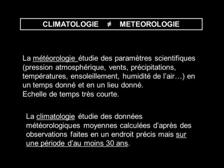 CLIMATOLOGIE ≠ METEOROLOGIE