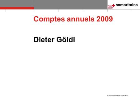 © Alliance suisse des samaritains Dieter Göldi Comptes annuels 2009.