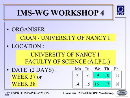 ESPRIT IMS-WG n°21955Lausanne IMS-EUROPE Workshop ORGANISER : CRAN - UNIVERSITY OF NANCY I LOCATION : UNIVERSITY OF NANCY I FACULTY OF SCIENCE (A.I.P.L.)