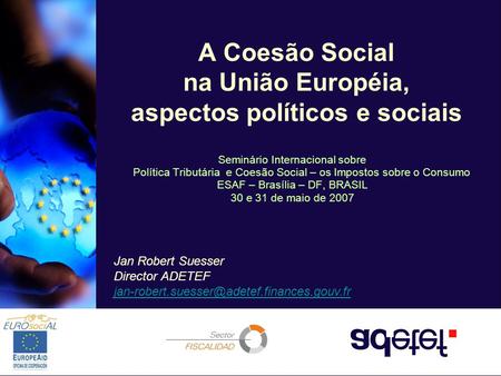 PAGE 1 A Coesão Social na União Européia, aspectos políticos e sociais Seminário Internacional sobre Política Tributária e Coesão Social – os Impostos.
