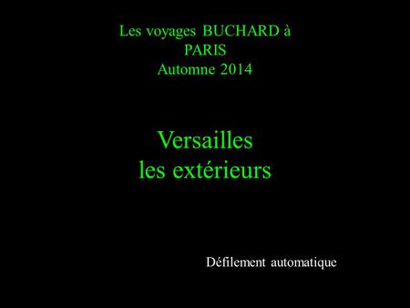 Les voyages BUCHARD à PARIS Automne 2014 Versailles les extérieurs Défilement automatique.