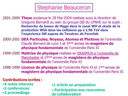 Stephanie Beauceron 2001-2004 These soutenue le 28 Mai 2004 realisee sous la direction de Gregorio Bernardi au sein du groupe DØ du LPNHE sur le sujet.