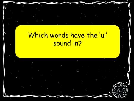 Which words have the ‘ui’ sound in? ui la planète ui.