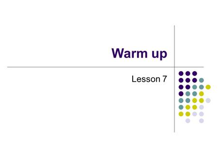 Warm up Lesson 7. Fill in the blanks with the correct form of vouloir. -Qu’est-ce que vous ___ faire aujourd’hui? -Moi, je ___ jouer au tennis avec Théo,